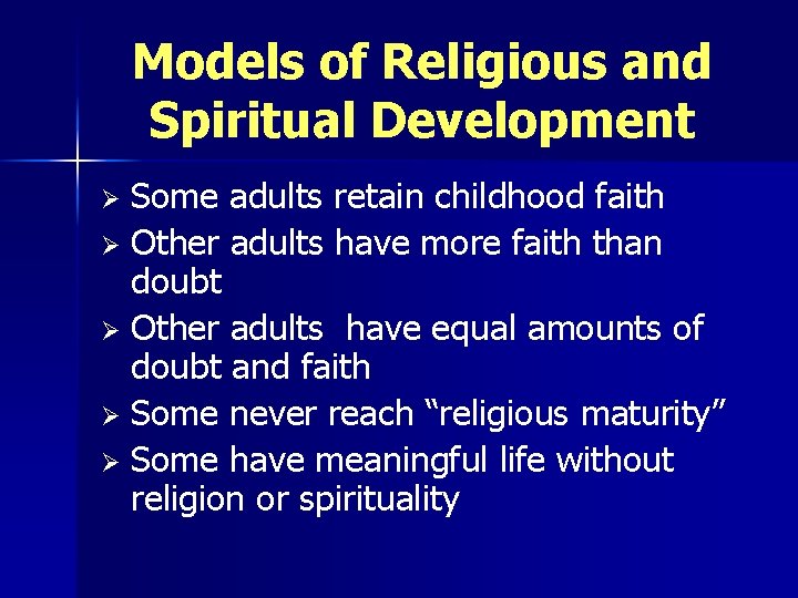 Models of Religious and Spiritual Development Some adults retain childhood faith Ø Other adults