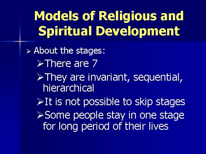 Models of Religious and Spiritual Development Ø About the stages: ØThere are 7 ØThey