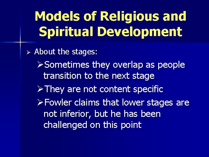 Models of Religious and Spiritual Development Ø About the stages: ØSometimes they overlap as