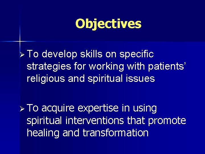 Objectives Ø To develop skills on specific strategies for working with patients’ religious and