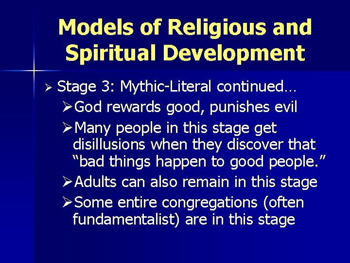 Models of Religious and Spiritual Development Ø Stage 3: Mythic-Literal continued… ØGod rewards good,