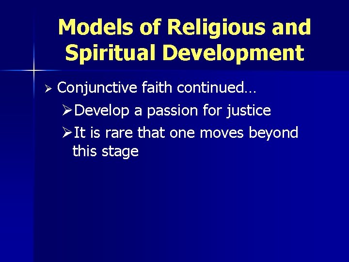 Models of Religious and Spiritual Development Ø Conjunctive faith continued… ØDevelop a passion for