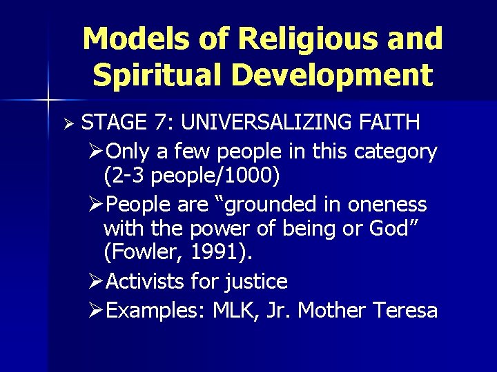 Models of Religious and Spiritual Development Ø STAGE 7: UNIVERSALIZING FAITH ØOnly a few