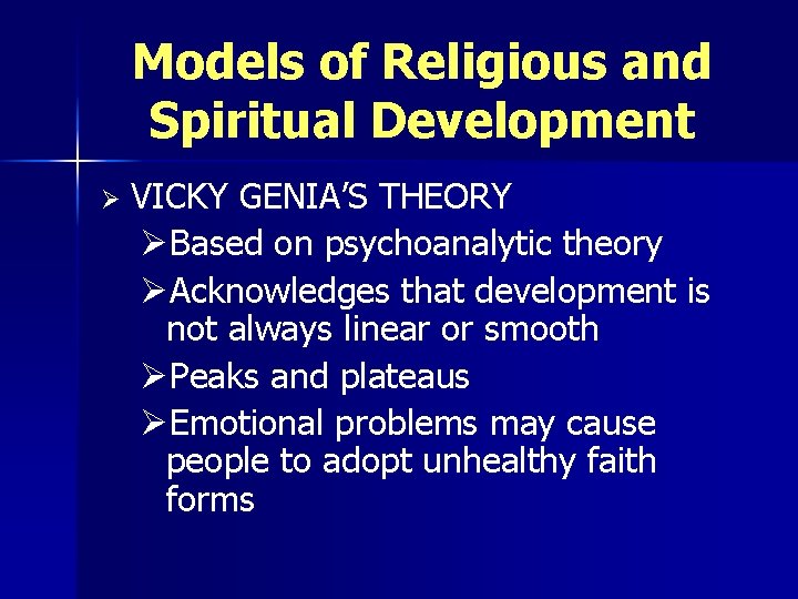 Models of Religious and Spiritual Development Ø VICKY GENIA’S THEORY ØBased on psychoanalytic theory