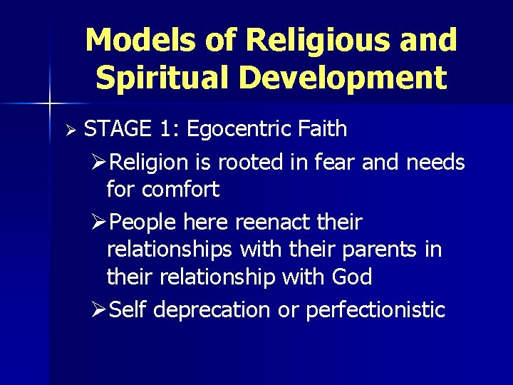 Models of Religious and Spiritual Development Ø STAGE 1: Egocentric Faith ØReligion is rooted