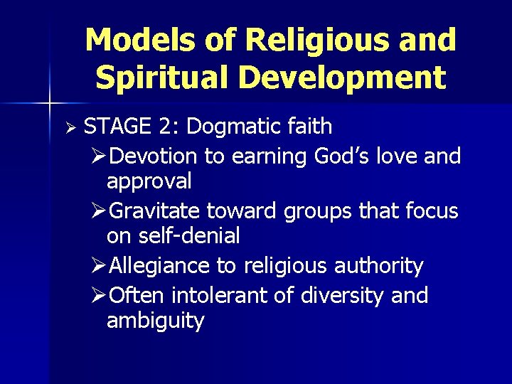 Models of Religious and Spiritual Development Ø STAGE 2: Dogmatic faith ØDevotion to earning