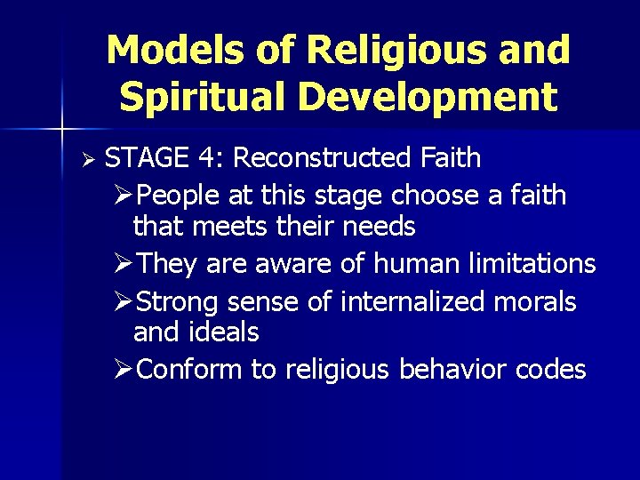 Models of Religious and Spiritual Development Ø STAGE 4: Reconstructed Faith ØPeople at this