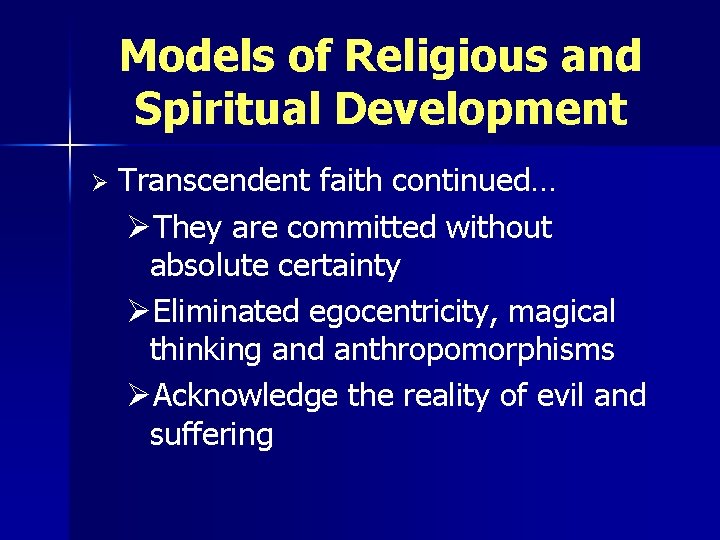 Models of Religious and Spiritual Development Ø Transcendent faith continued… ØThey are committed without