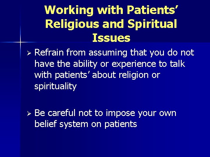 Working with Patients’ Religious and Spiritual Issues Ø Refrain from assuming that you do