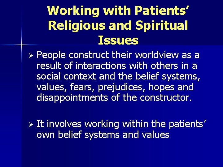 Working with Patients’ Religious and Spiritual Issues Ø People construct their worldview as a