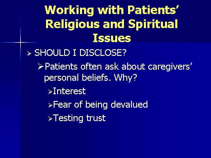 Working with Patients’ Religious and Spiritual Issues Ø SHOULD I DISCLOSE? ØPatients often ask