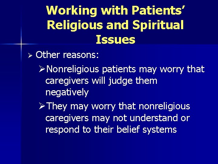 Working with Patients’ Religious and Spiritual Issues Ø Other reasons: ØNonreligious patients may worry