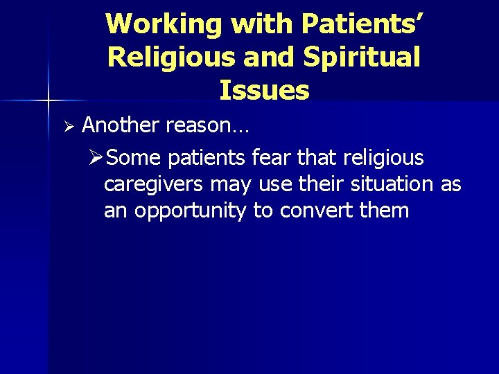 Working with Patients’ Religious and Spiritual Issues Ø Another reason… ØSome patients fear that