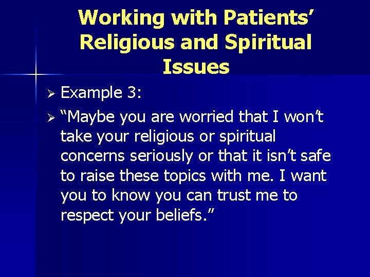 Working with Patients’ Religious and Spiritual Issues Example 3: Ø “Maybe you are worried