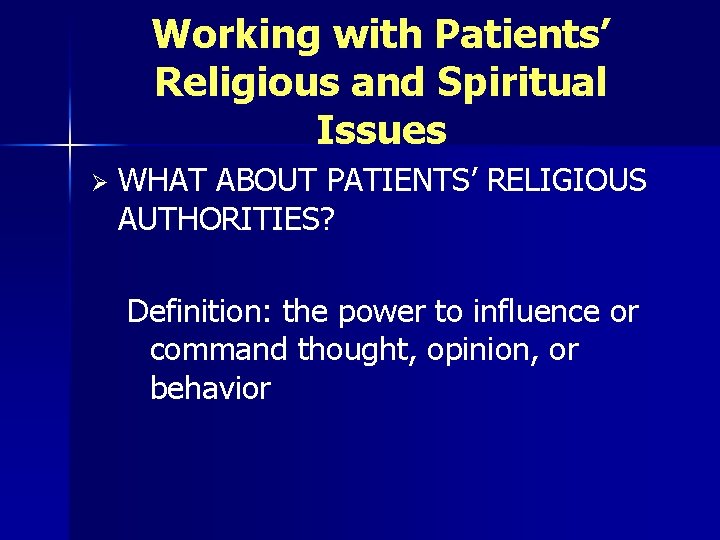 Working with Patients’ Religious and Spiritual Issues Ø WHAT ABOUT PATIENTS’ RELIGIOUS AUTHORITIES? Definition: