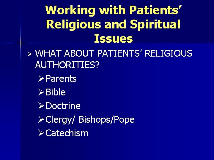 Working with Patients’ Religious and Spiritual Issues Ø WHAT ABOUT PATIENTS’ RELIGIOUS AUTHORITIES? ØParents