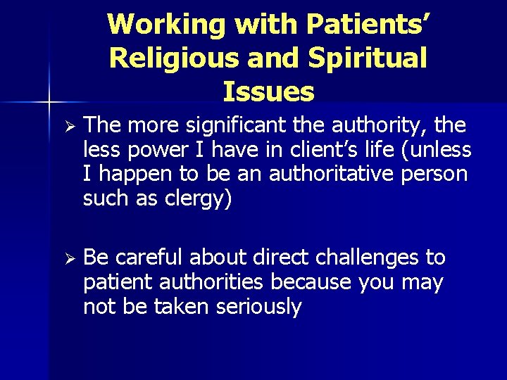 Working with Patients’ Religious and Spiritual Issues Ø The more significant the authority, the