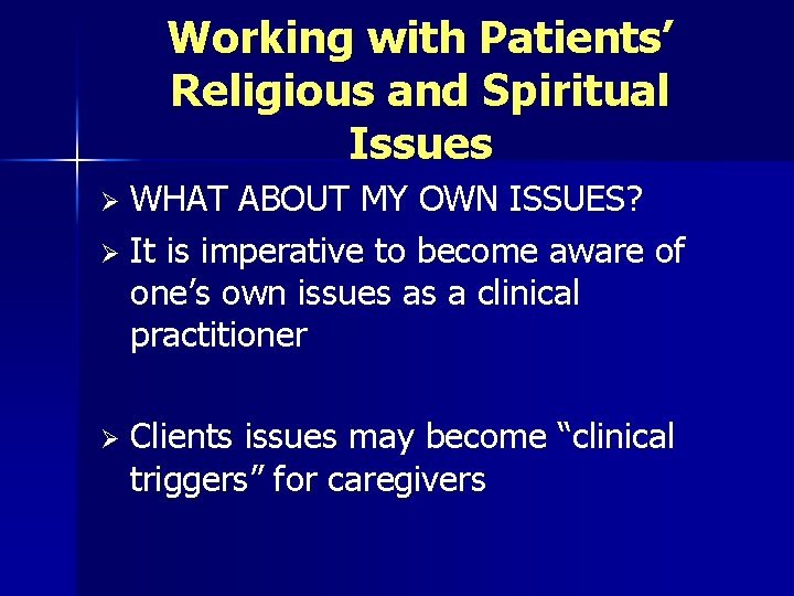 Working with Patients’ Religious and Spiritual Issues WHAT ABOUT MY OWN ISSUES? Ø It