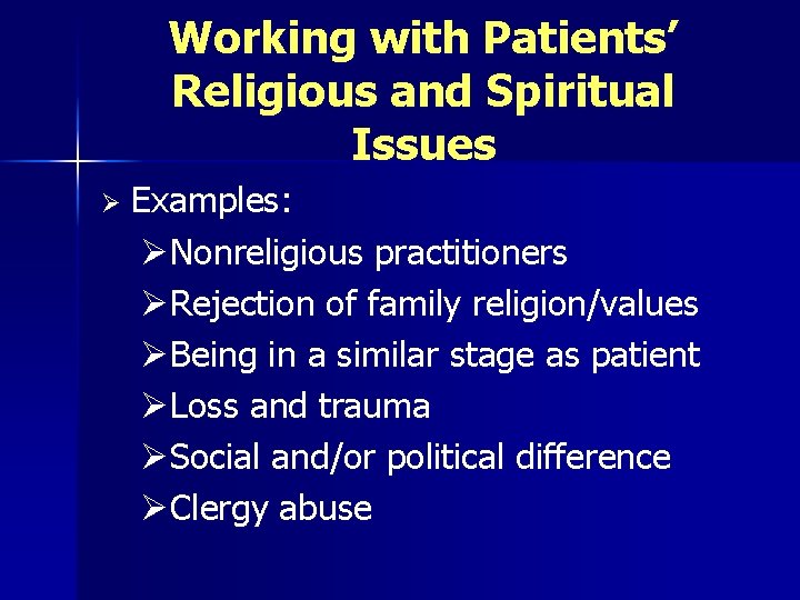 Working with Patients’ Religious and Spiritual Issues Ø Examples: ØNonreligious practitioners ØRejection of family