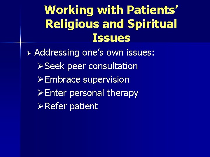 Working with Patients’ Religious and Spiritual Issues Ø Addressing one’s own issues: ØSeek peer