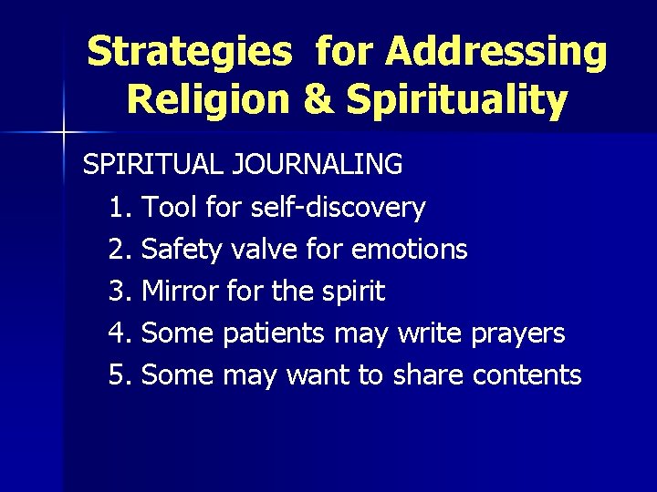 Strategies for Addressing Religion & Spirituality SPIRITUAL JOURNALING 1. Tool for self-discovery 2. Safety