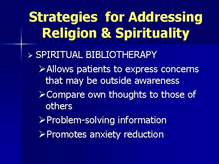 Strategies for Addressing Religion & Spirituality Ø SPIRITUAL BIBLIOTHERAPY ØAllows patients to express concerns