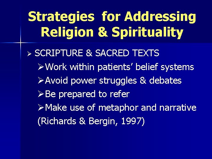 Strategies for Addressing Religion & Spirituality Ø SCRIPTURE & SACRED TEXTS ØWork within patients’