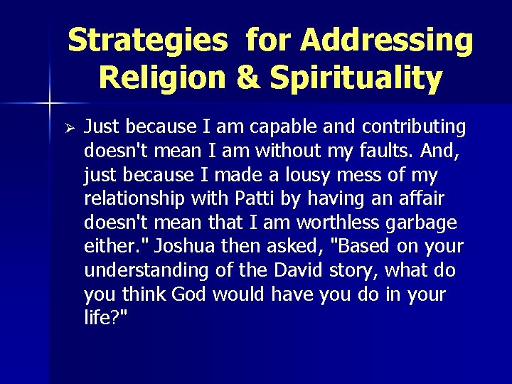 Strategies for Addressing Religion & Spirituality Ø Just because I am capable and contributing