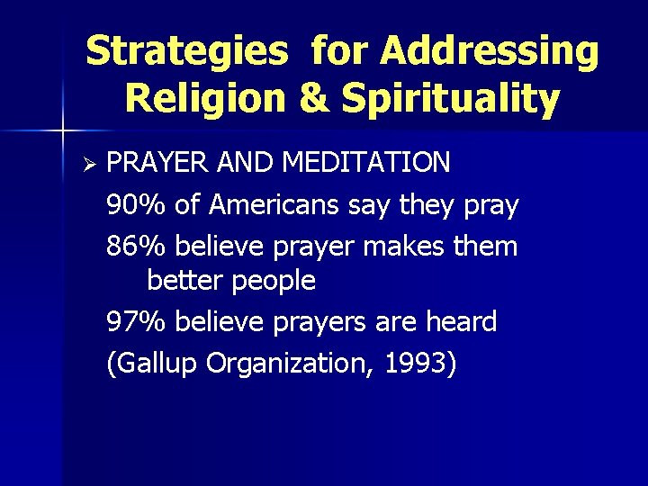 Strategies for Addressing Religion & Spirituality Ø PRAYER AND MEDITATION 90% of Americans say