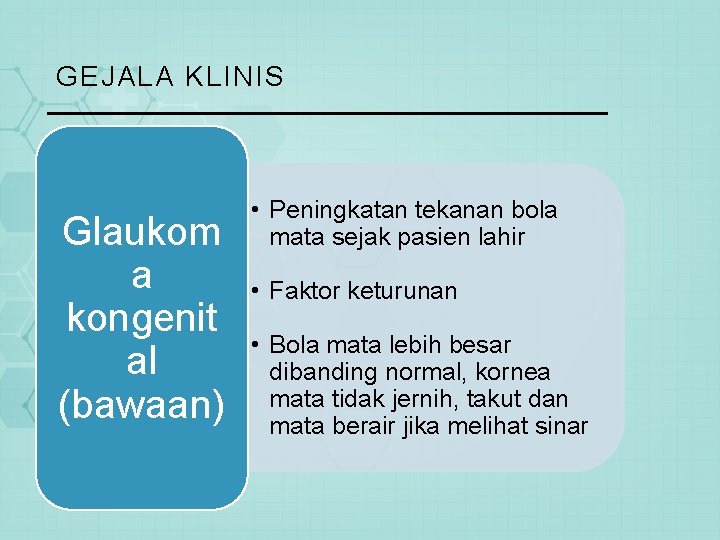 GEJALA KLINIS Glaukom a kongenit al (bawaan) • Peningkatan tekanan bola mata sejak pasien