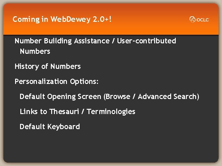 Coming in Web. Dewey 2. 0+! Number Building Assistance / User-contributed Numbers History of