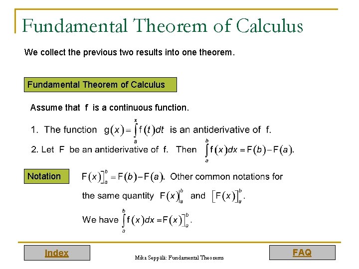 Fundamental Theorem of Calculus We collect the previous two results into one theorem. Fundamental Fundamental Theorem of Calculus We collect the previous two results into one theorem. Fundamental