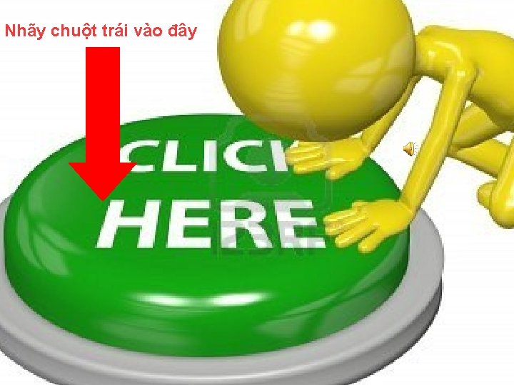 Nhãy chuột trái vào đây 