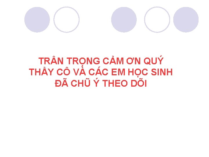 TR N TRỌNG CẢM ƠN QUÝ THẦY CÔ VÀ CÁC EM HỌC SINH ĐÃ