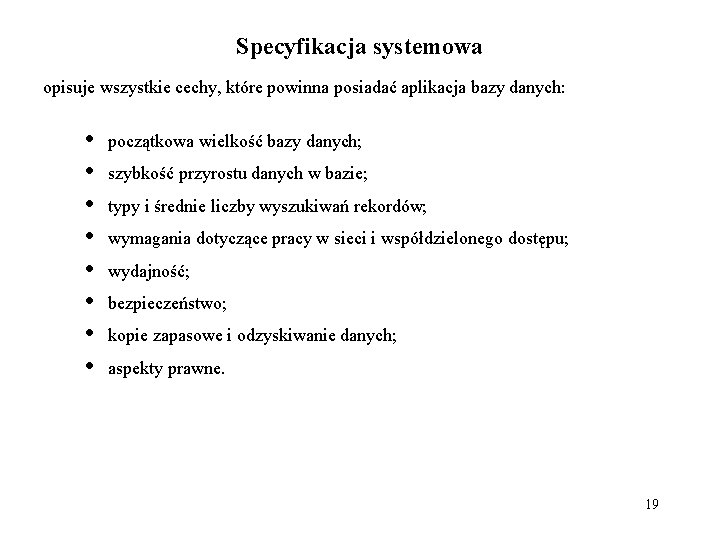 Specyfikacja systemowa opisuje wszystkie cechy, które powinna posiadać aplikacja bazy danych: • • początkowa