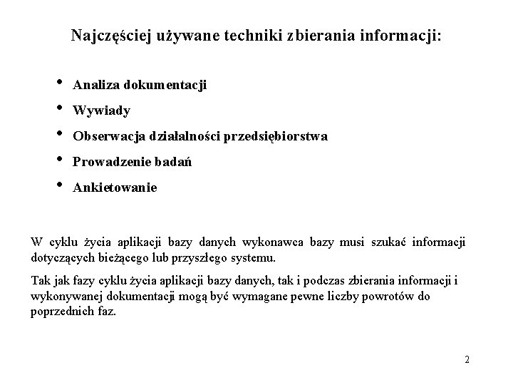 Najczęściej używane techniki zbierania informacji: • • • Analiza dokumentacji Wywiady Obserwacja działalności przedsiębiorstwa