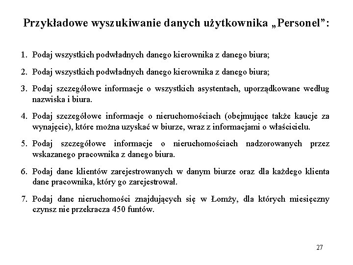 Przykładowe wyszukiwanie danych użytkownika „Personel”: 1. Podaj wszystkich podwładnych danego kierownika z danego biura;