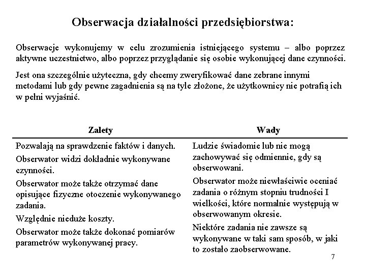 Obserwacja działalności przedsiębiorstwa: Obserwacje wykonujemy w celu zrozumienia istniejącego systemu – albo poprzez aktywne