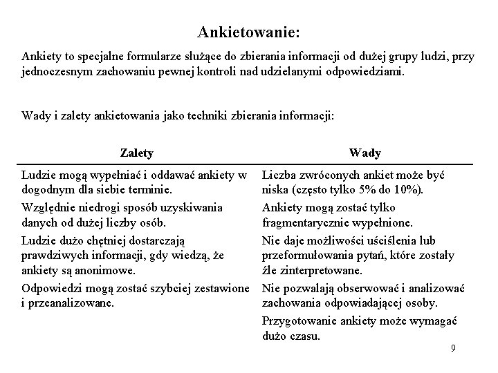 Ankietowanie: Ankiety to specjalne formularze służące do zbierania informacji od dużej grupy ludzi, przy