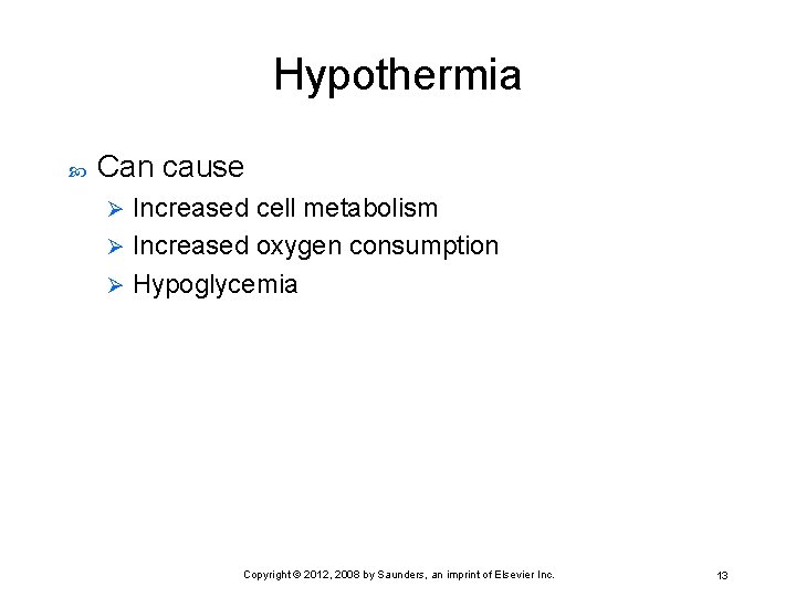 Hypothermia Can cause Increased cell metabolism Ø Increased oxygen consumption Ø Hypoglycemia Ø Copyright