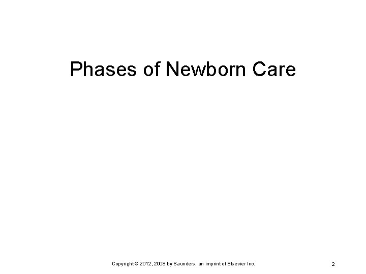 Phases of Newborn Care Copyright © 2012, 2008 by Saunders, an imprint of Elsevier