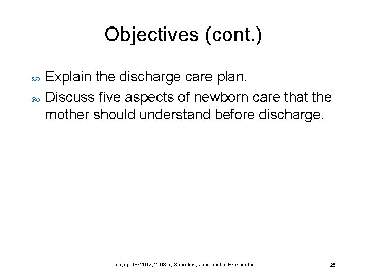 Objectives (cont. ) Explain the discharge care plan. Discuss five aspects of newborn care