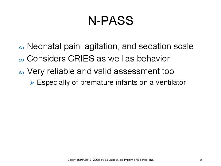 N-PASS Neonatal pain, agitation, and sedation scale Considers CRIES as well as behavior Very
