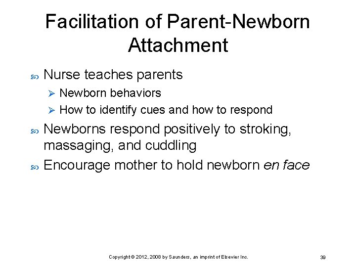Facilitation of Parent-Newborn Attachment Nurse teaches parents Newborn behaviors Ø How to identify cues