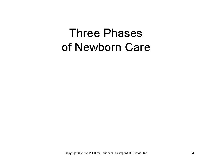 Three Phases of Newborn Care Copyright © 2012, 2008 by Saunders, an imprint of