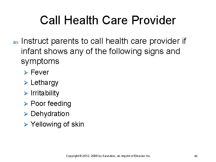 Call Health Care Provider Instruct parents to call health care provider if infant shows