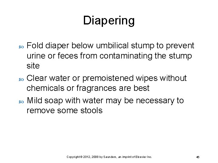 Diapering Fold diaper below umbilical stump to prevent urine or feces from contaminating the