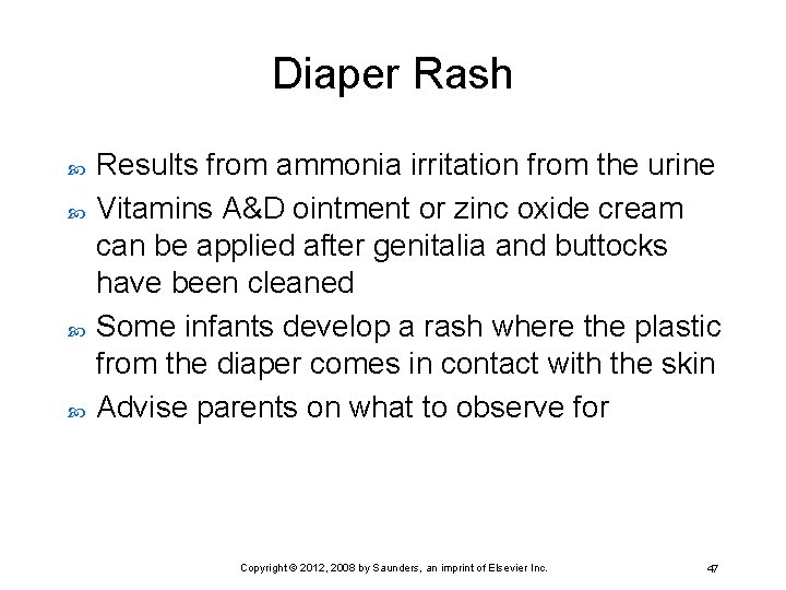 Diaper Rash Results from ammonia irritation from the urine Vitamins A&D ointment or zinc