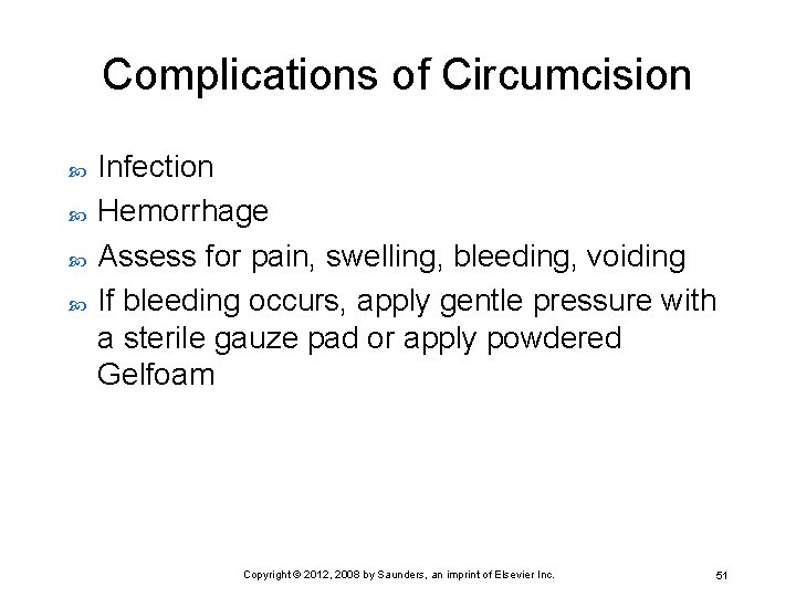 Complications of Circumcision Infection Hemorrhage Assess for pain, swelling, bleeding, voiding If bleeding occurs,