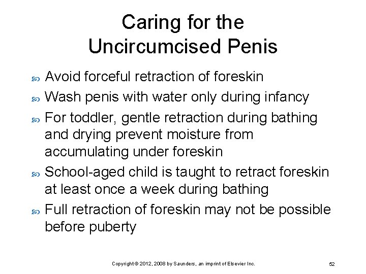 Caring for the Uncircumcised Penis Avoid forceful retraction of foreskin Wash penis with water
